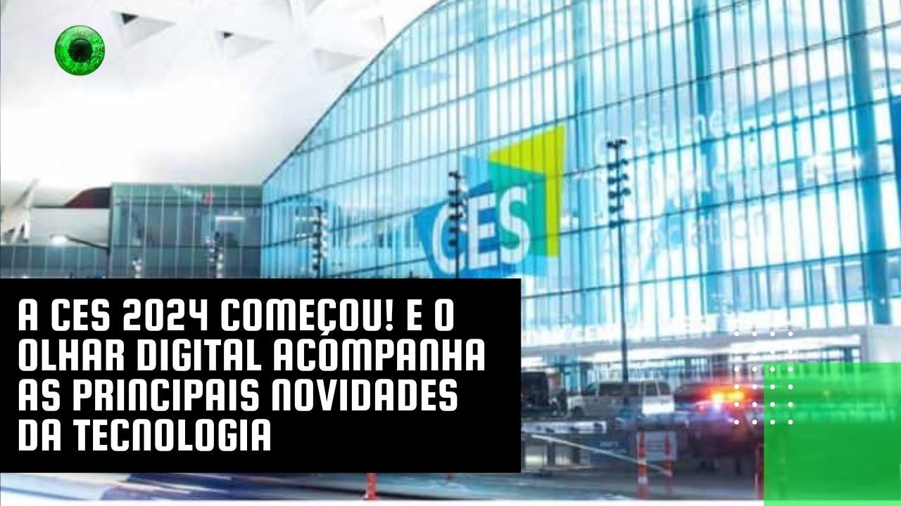 A CES 2024 começou! E o Olhar Digital acompanha as principais novidades da tecnologia