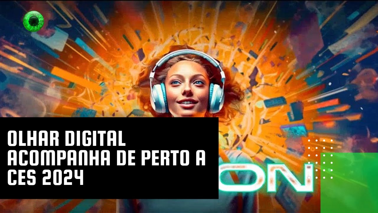 Olhar Digital Acompanha De Perto A Ces 2024