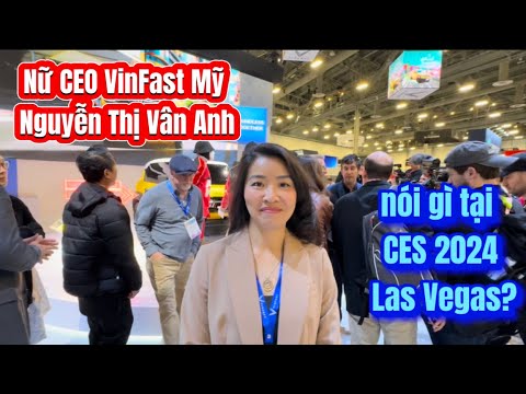 Phỏng vấn nhanh tại CES 2024 Las Vegas: CEO Nguyễn Thị Vân Anh nói gì?.