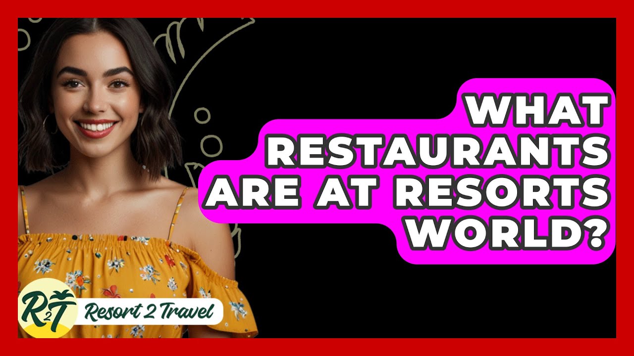 What Restaurants Are At Resorts World? – Resort 2 Travel