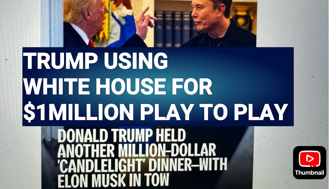 President Trump Pay-To-Play  Million-A-Head Fundraiser In White House With Elon Musk In Attendance